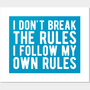 i dont break the rules i follow my own rules Posters and Art